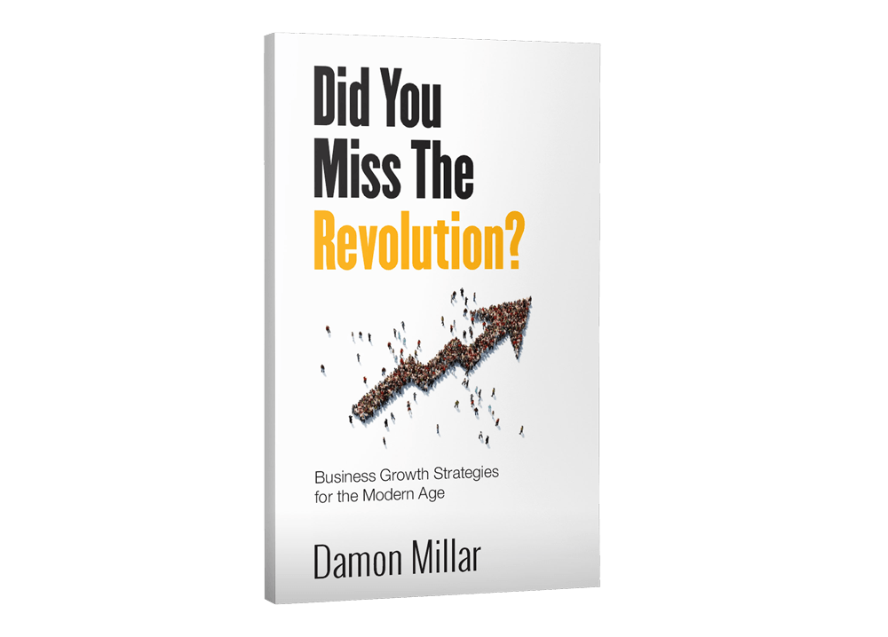 <strong>DID YOU MISS THE REVOLUTION?</strong> <i>Business Growth Strategies For The Modern Age</i>