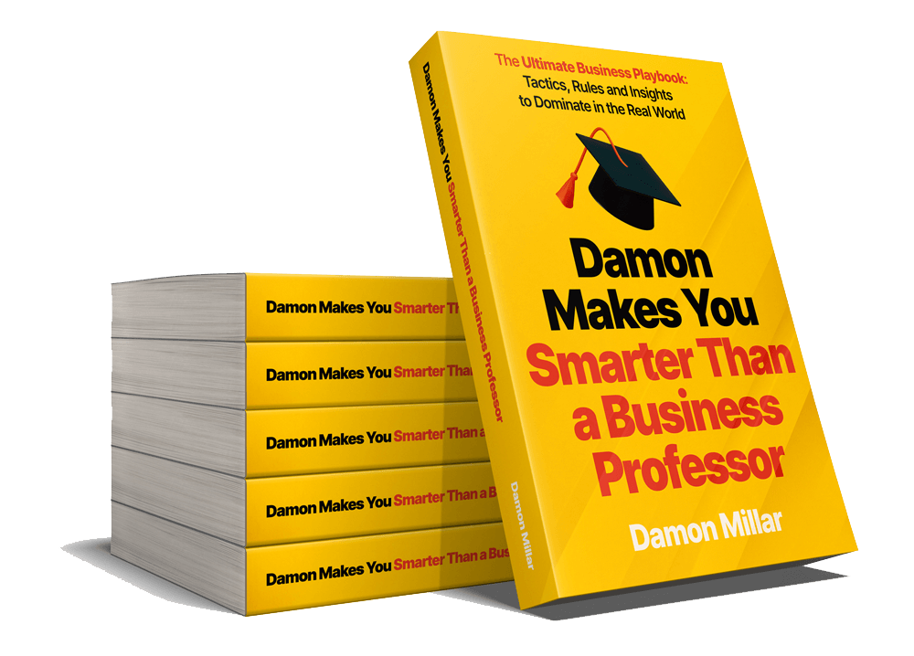 <strong>Damon Makes You Smarter Than a Business Professor</strong> <i>The Ultimate Business Playbook: Tactics, Rules and Insights to Dominate in the Real World</i>